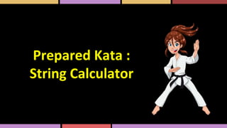 Prepared Kata :
String Calculator
 