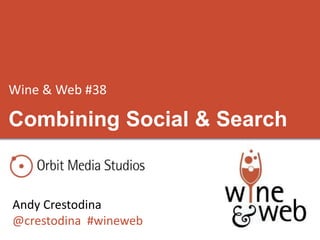 Wine & Web #38
Andy Crestodina
@crestodina #wineweb
Combining Social & Search
 