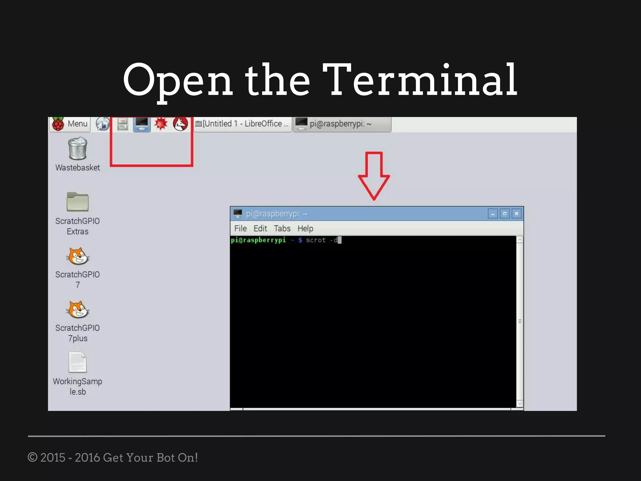 © 2015 - 2016 Get Your Bot On!
Open the Terminal
 