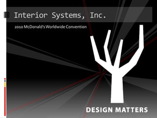 Interior Systems, Inc. 2010 McDonald’s Worldwide Convention 