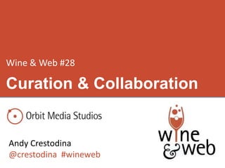 Wine & Web #28
Andy Crestodina
@crestodina #wineweb
Curation & Collaboration
 