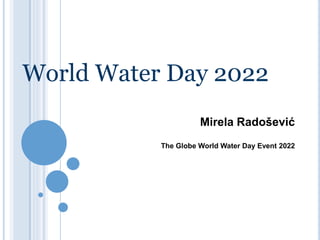 Mirela Radošević
The Globe World Water Day Event 2022
World Water Day 2022
 