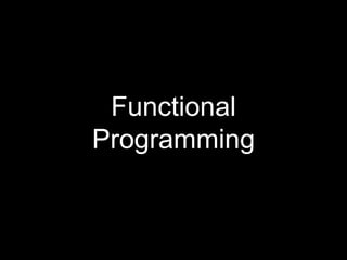 Functional
Programming
 