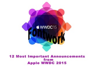 12 Most Important Announcements from
Apple WWDC 2015
 