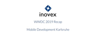 WWDC 2019 Recap
Mobile Development Karlsruhe
 