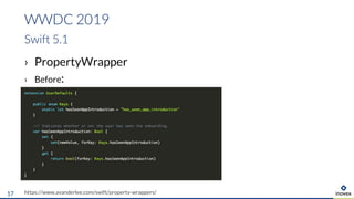 › PropertyWrapper
› Before:
WWDC 2019
Swift 5.1
https://www.avanderlee.com/swift/property-wrappers/17
 