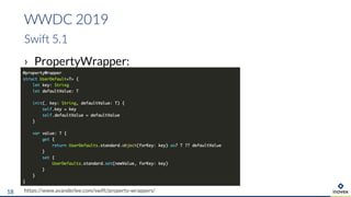 › PropertyWrapper:
WWDC 2019
Swift 5.1
https://www.avanderlee.com/swift/property-wrappers/18
 