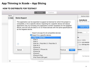 App Thinning in Xcode – App Slicing
26
HOW TO DISTRIBUTE FOR TESTING?
 