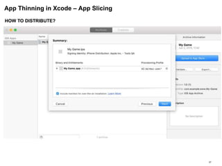 App Thinning in Xcode – App Slicing
27
HOW TO DISTRIBUTE?
 