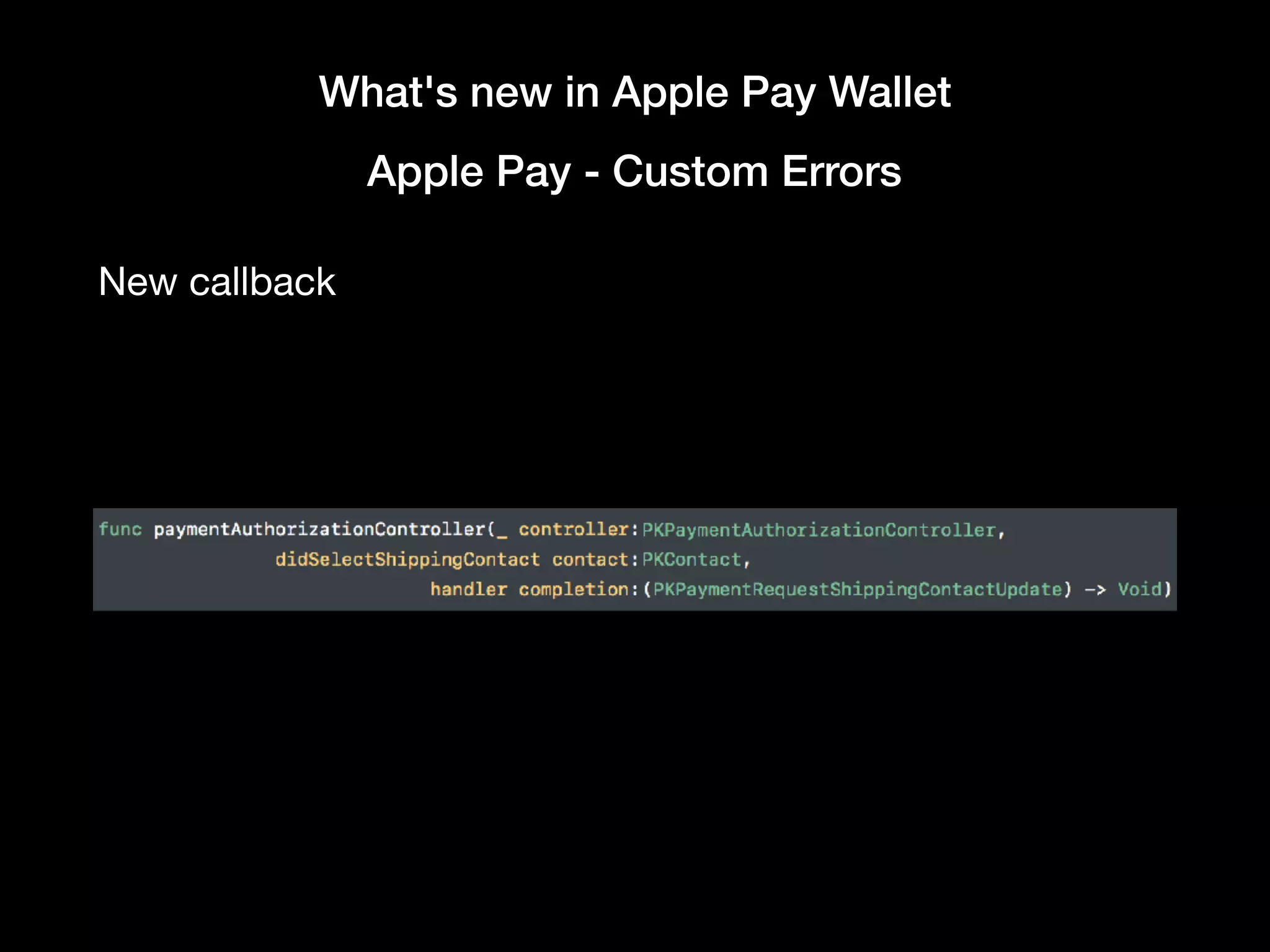 What's new in Apple Pay Wallet
Apple Pay - Custom Errors
New callback
 