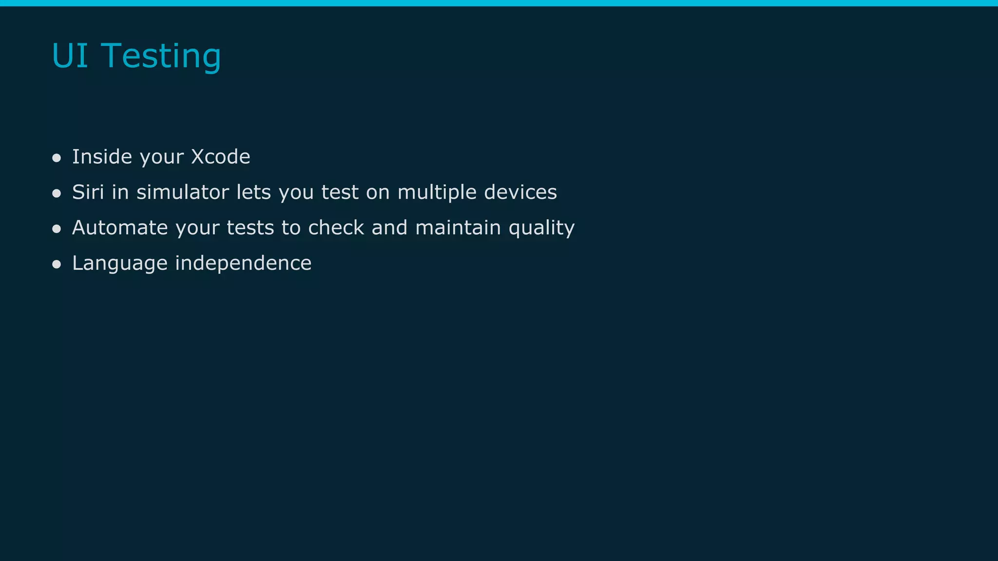 ● Inside your Xcode
● Siri in simulator lets you test on multiple devices
● Automate your tests to check and maintain quality
● Language independence
UI Testing
 