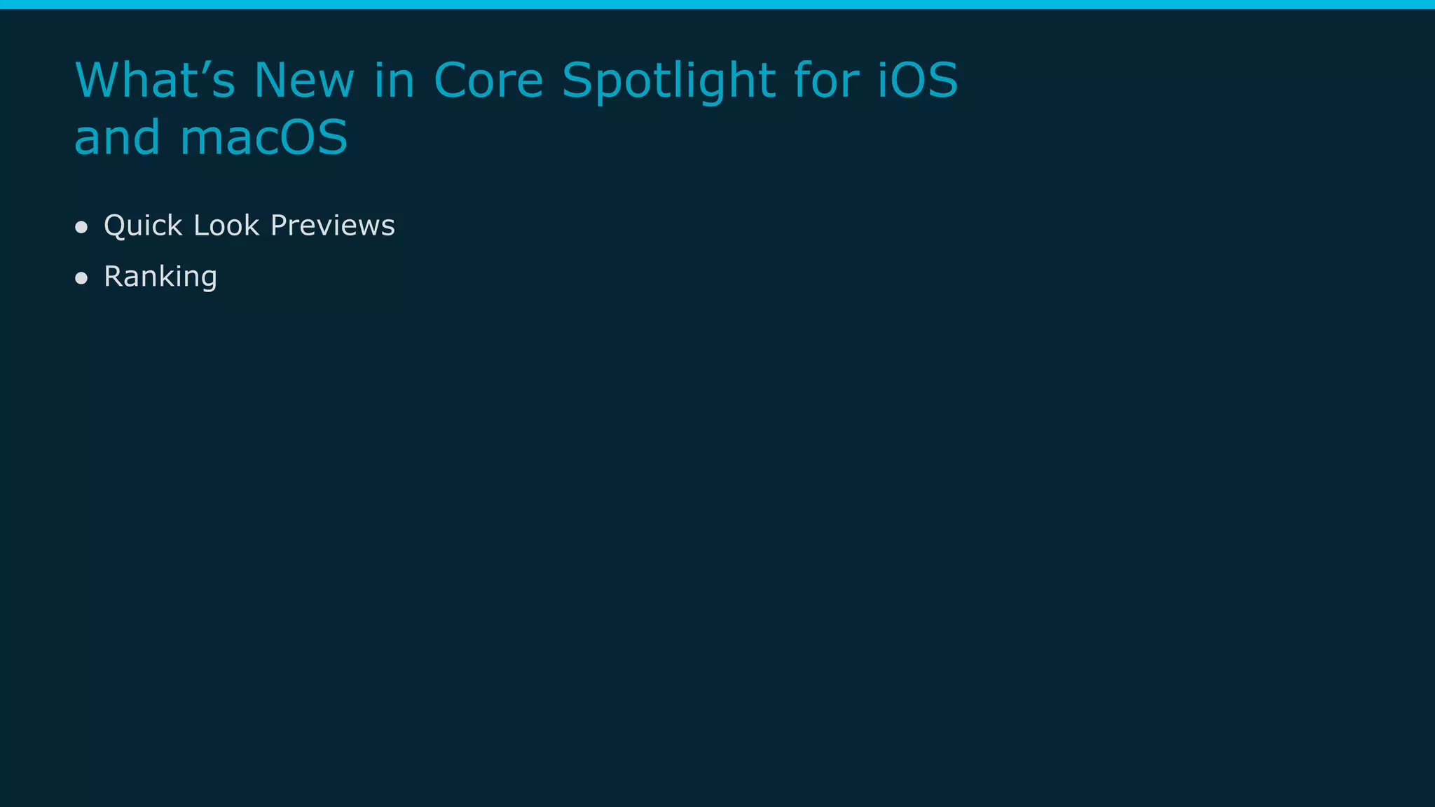 What’s New in Core Spotlight for iOS
and macOS
● Quick Look Previews
● Ranking
 
