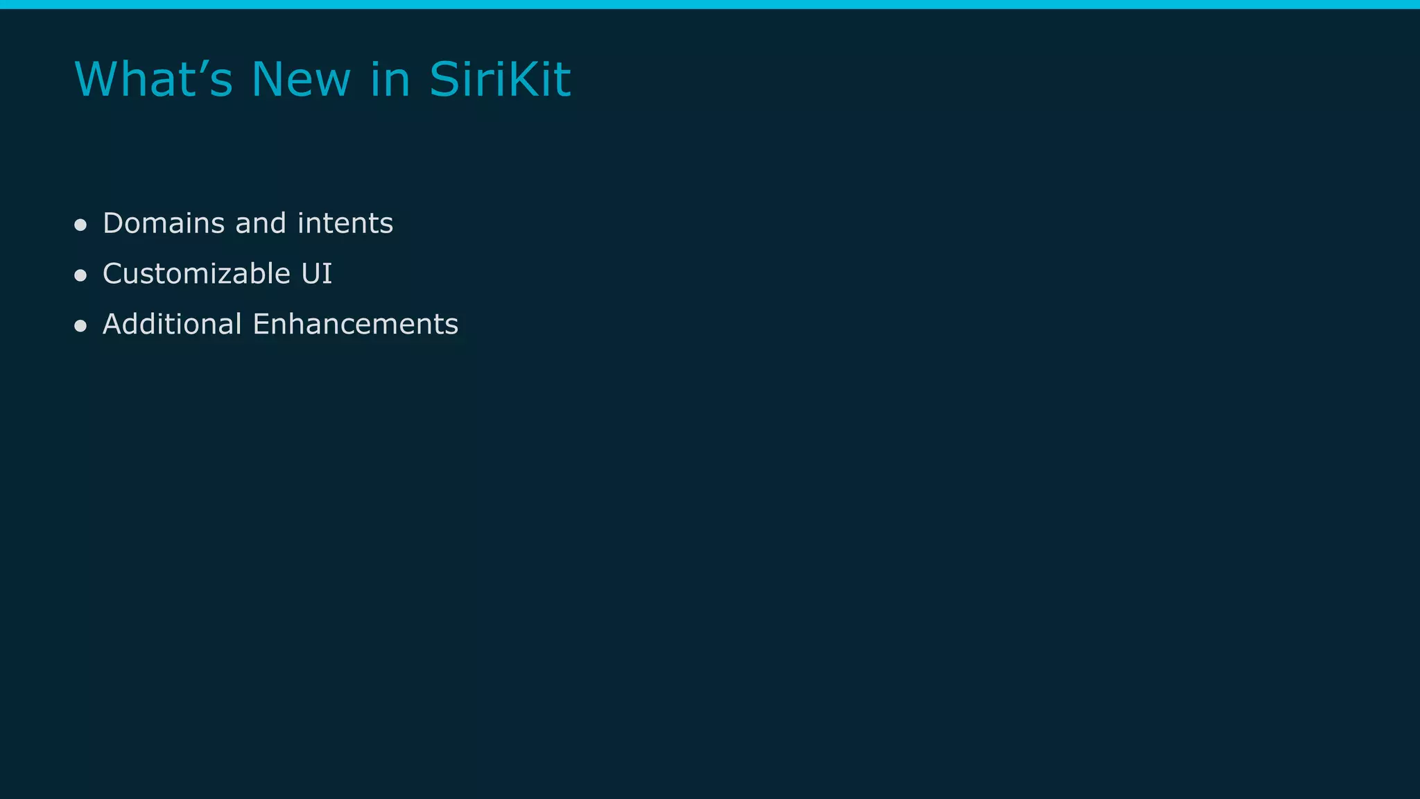 What’s New in SiriKit
● Domains and intents
● Customizable UI
● Additional Enhancements
 