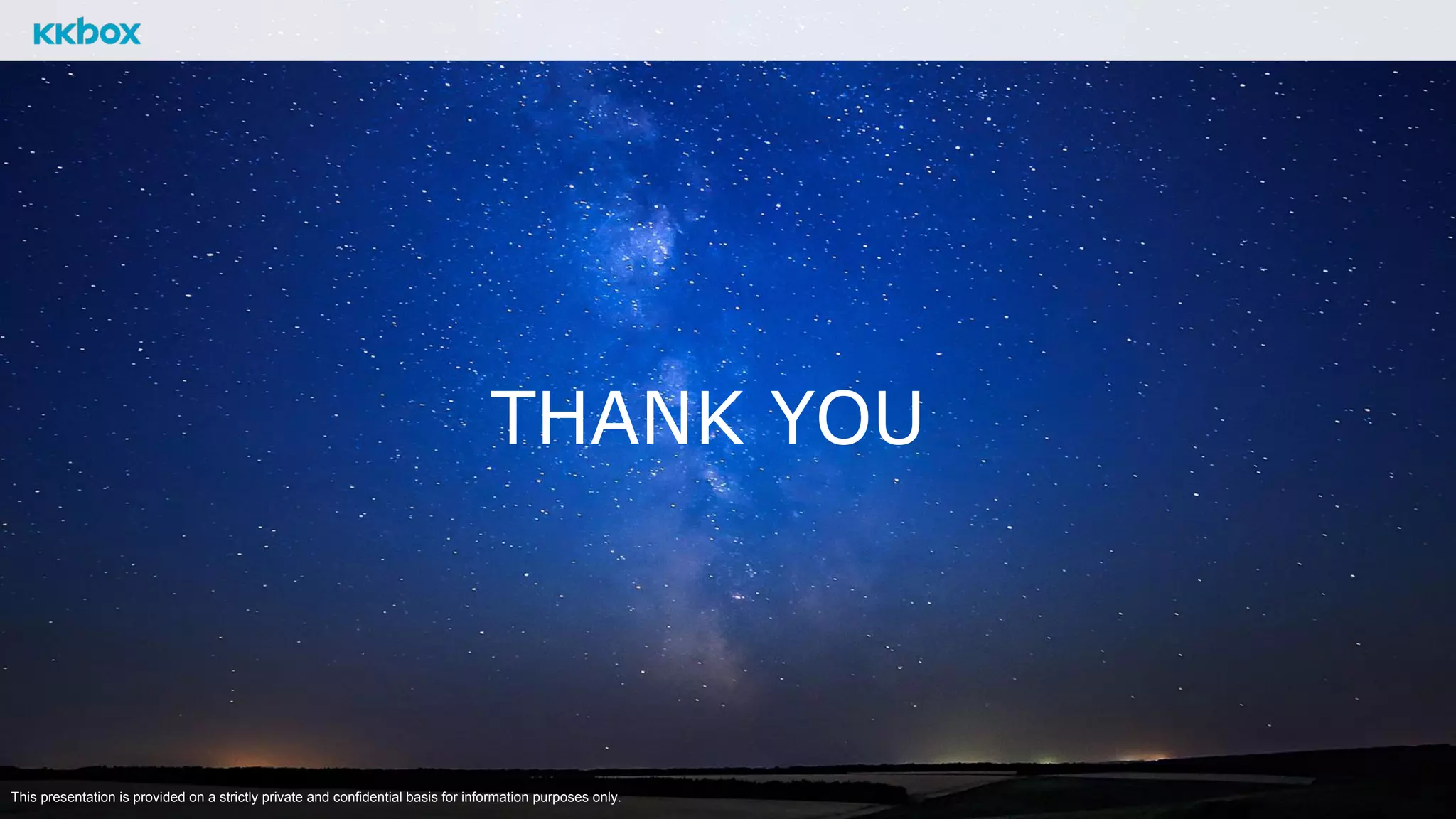 This presentation is provided on a strictly private and confidential basis for information purposes only.
THANK YOU
 