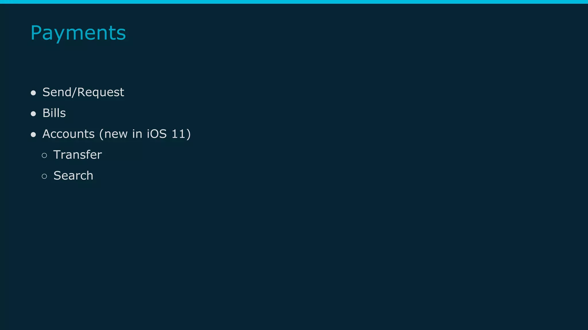 Payments
● Send/Request
● Bills
● Accounts (new in iOS 11)
○ Transfer
○ Search
 