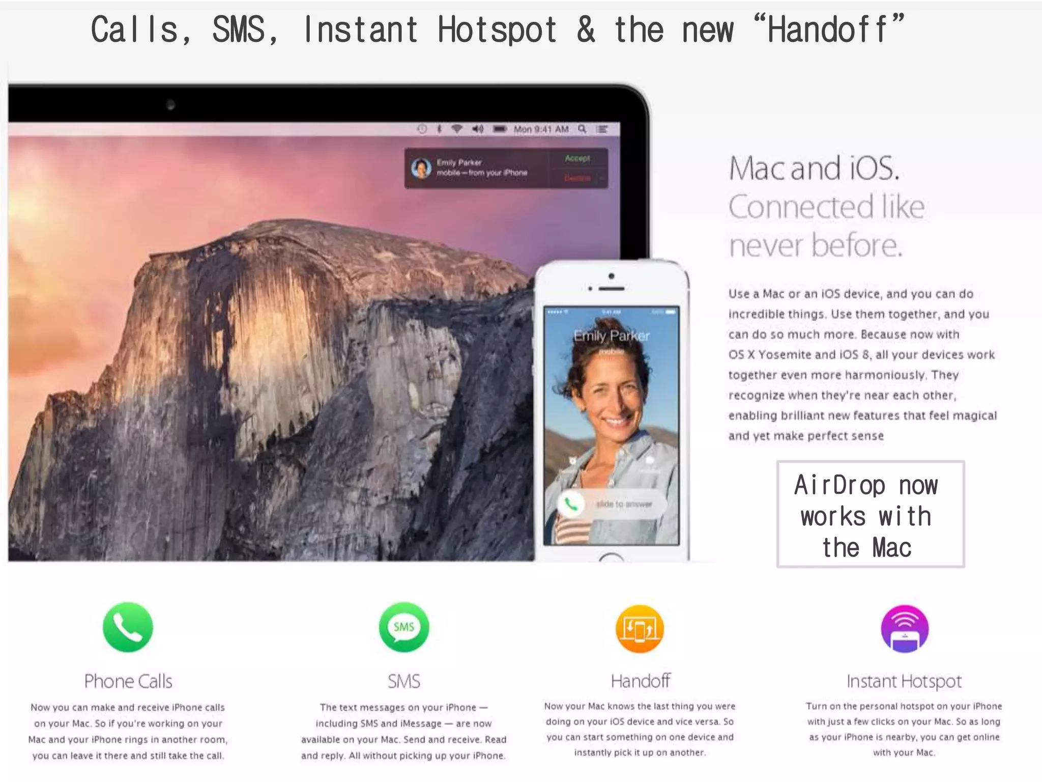 AirDrop now
works with
the Mac
Calls, SMS, Instant Hotspot & the new“Handoff”