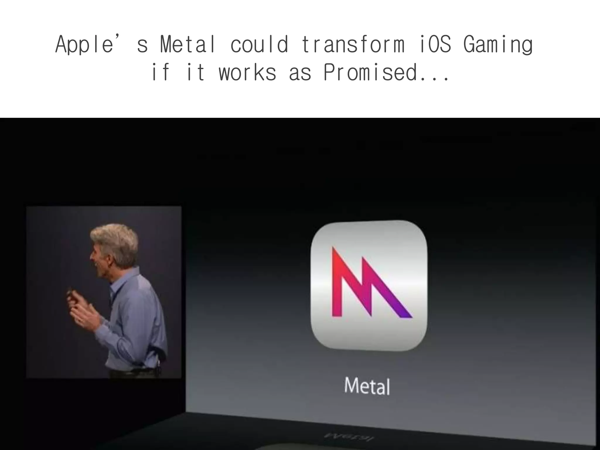 Apple’s Metal could transform iOS Gaming
if it works as Promised...