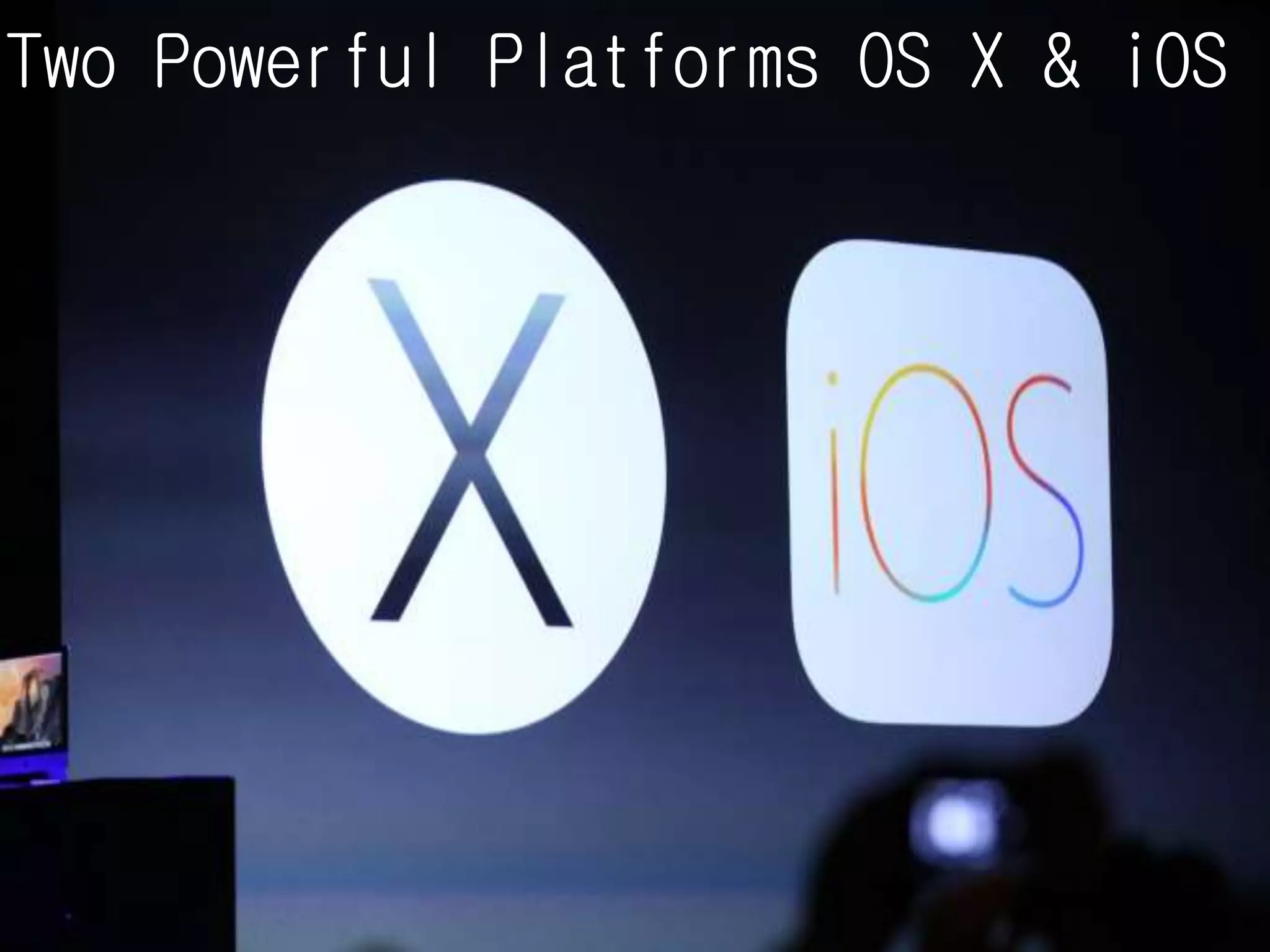 Two Powerful Platforms OS X & iOS