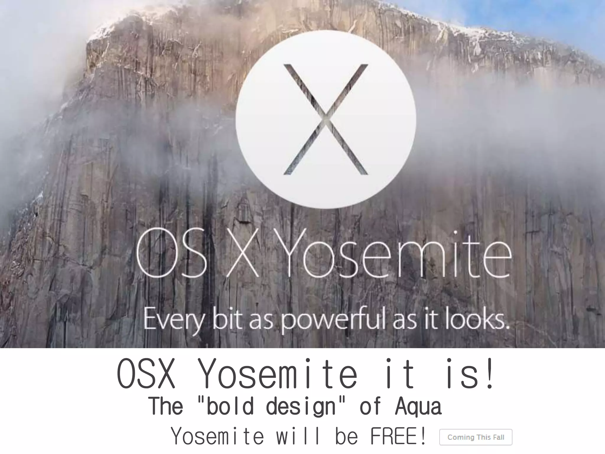 OSX Yosemite it is!
The "bold design" of Aqua
Yosemite will be FREE!