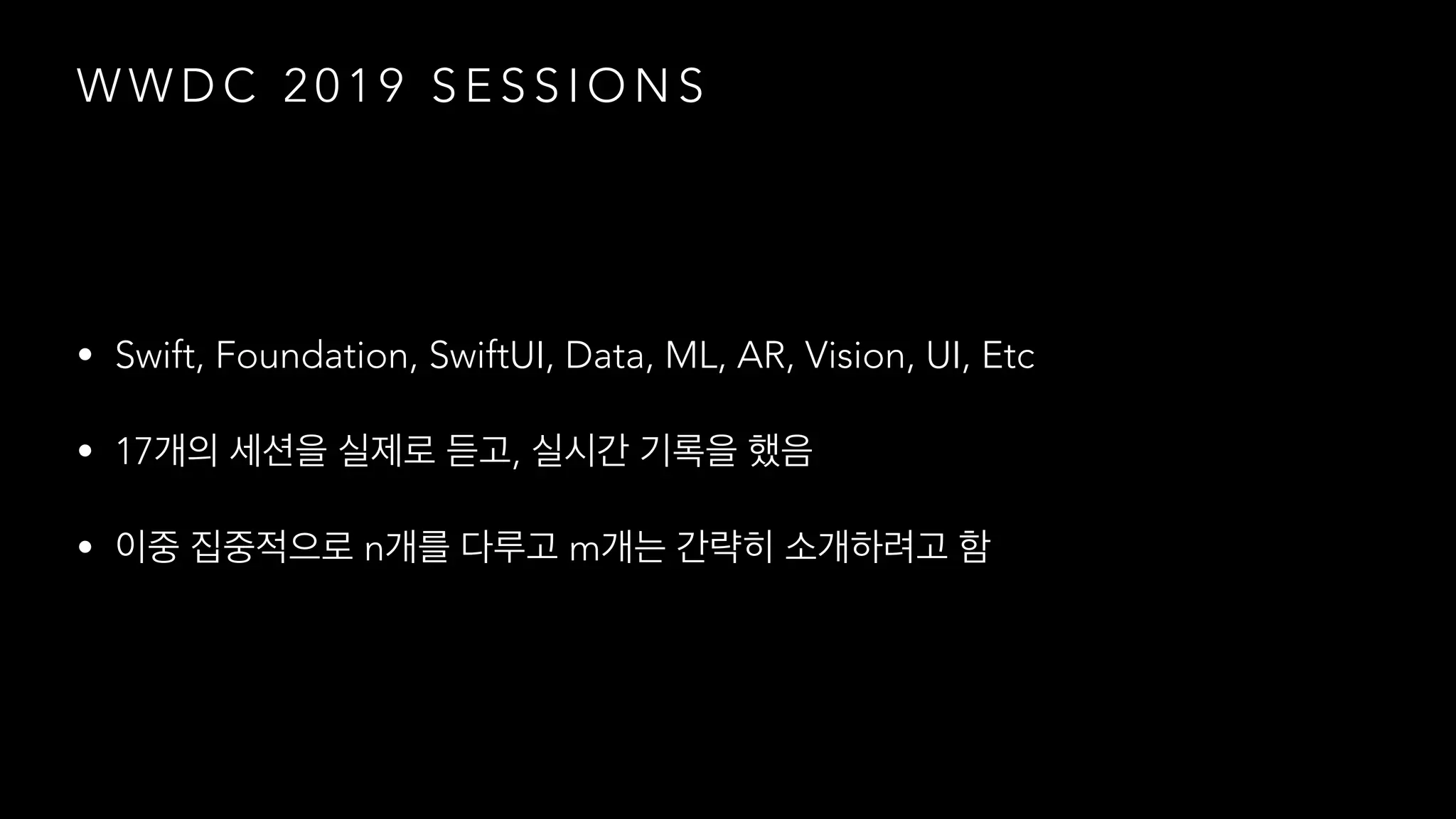 W W D C 2 0 1 9 S E S S I O N S
• Swift, Foundation, SwiftUI, Data, ML, AR, Vision, UI, Etc
• 17 ,
• n m
 