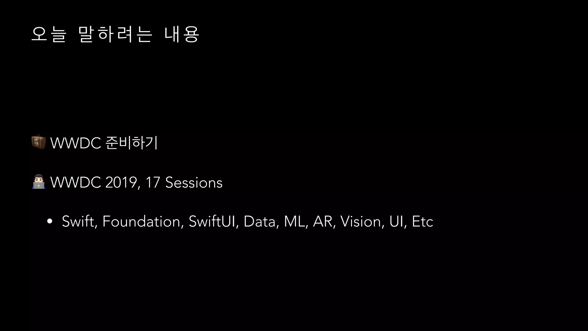 🧳 WWDC
" WWDC 2019, 17 Sessions
• Swift, Foundation, SwiftUI, Data, ML, AR, Vision, UI, Etc
 