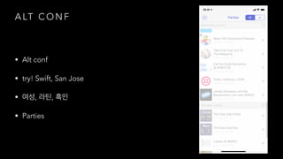 A LT C O N F
• Alt conf
• try! Swift, San Jose
• , ,
• Parties
 