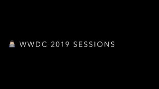 " W W D C 2 0 1 9 S E S S I O N S
 