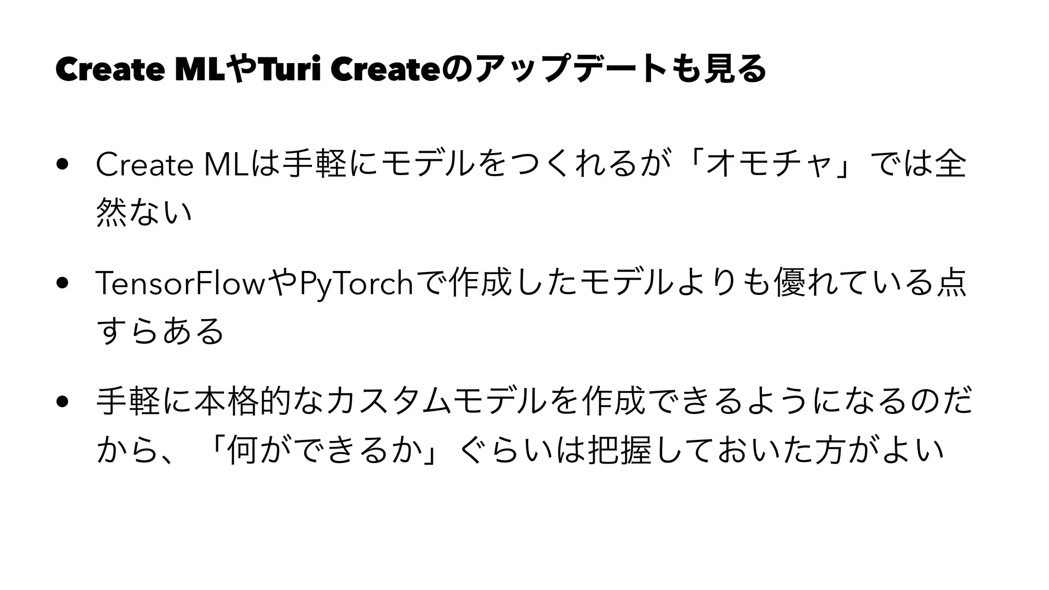 Create ML Turi Create
• Create ML
• TensorFlow PyTorch
•