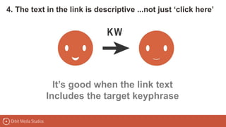 4. The text in the link is descriptive ...not just ‘click here’
It’s good when the link text
Includes the target keyphrase
 
