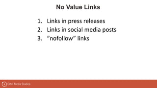 1. Links in press releases
2. Links in social media posts
3. “nofollow” links
No Value Links
 