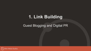 1. Link Building
Guest Blogging and Digital PR
 