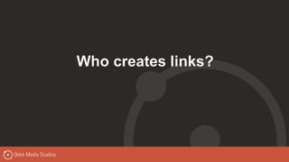 Who creates links?
 
