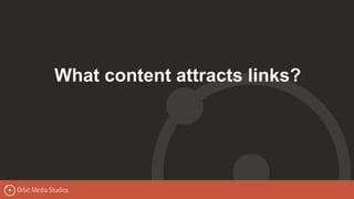 What content attracts links?
 