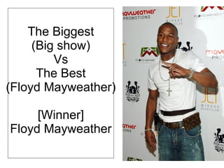 The Biggest (Big show) Vs The Best (Floyd Mayweather) [Winner] Floyd Mayweather 