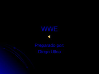 WWE Preparado por: Diego Ulloa 