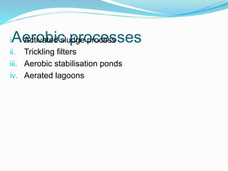 Anaerobic processes Anaerobic waste treatment involves the decomposition
of organic/inorganic matter in absence of molecu...
