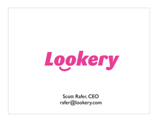 Scott Rafer, CEO
rafer@lookery.com