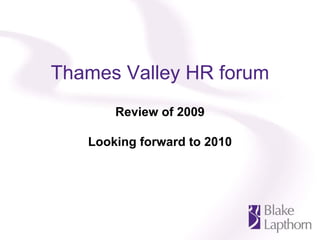 Thames Valley HR forum
       Review of 2009

   Looking forward to 2010
 