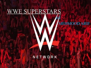 WWE SUPERSTARS
BY
MEHMOOD ARIF
 
