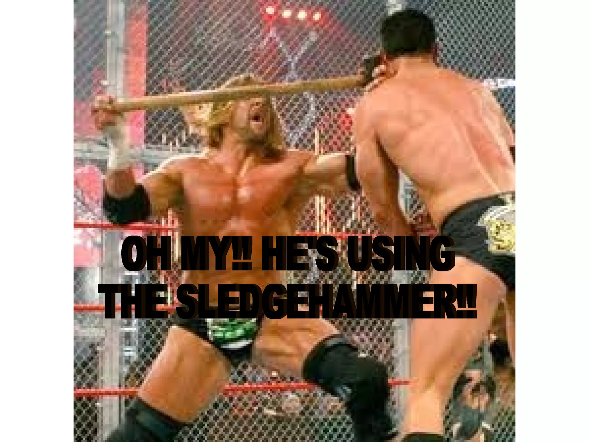 OH MY!! HE'S USING THE SLEDGEHAMMER!!