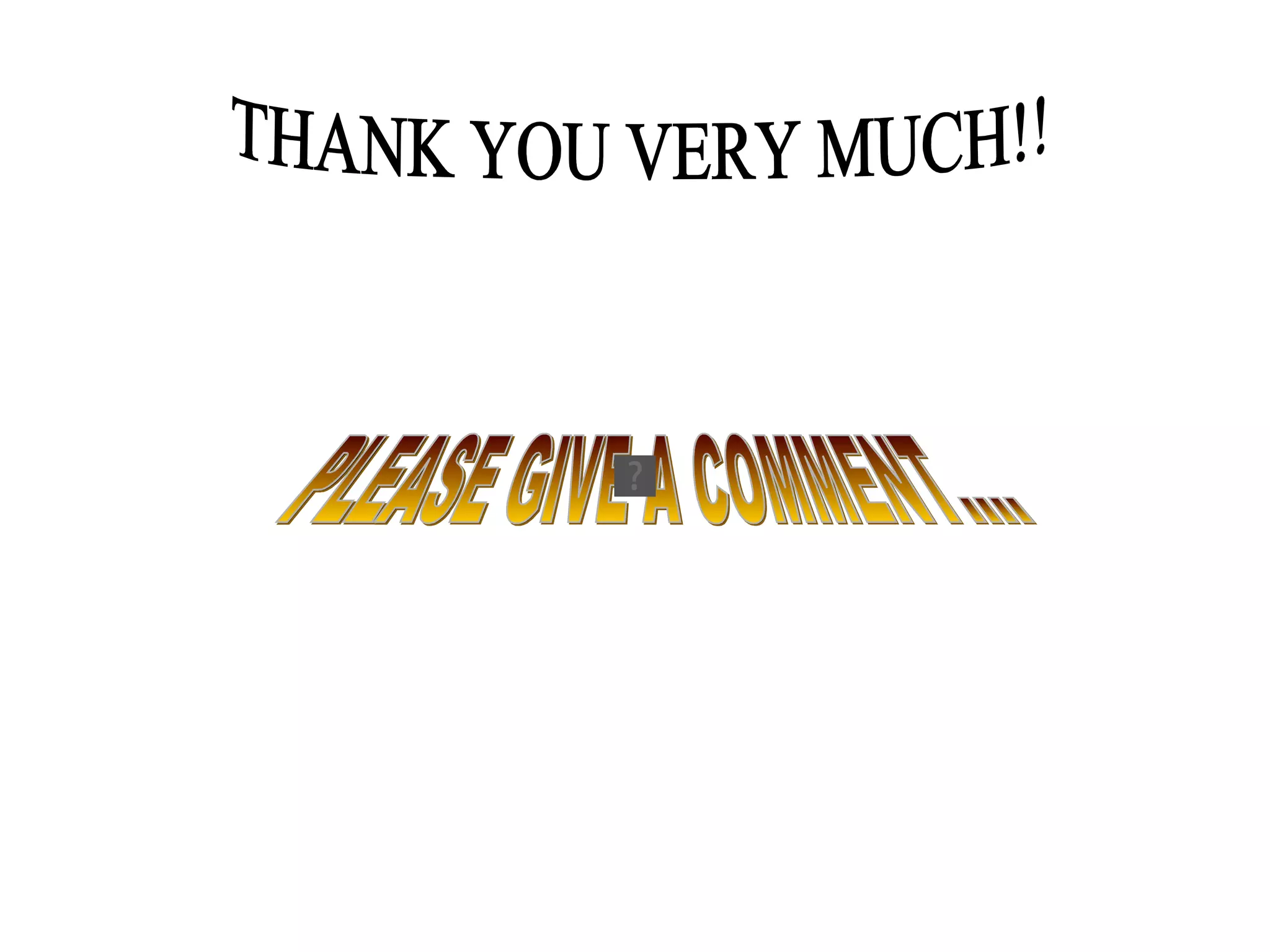 THANK YOU VERY MUCH!! PLEASE GIVE A COMMENT....