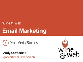 Wine & Web

Email Marketing


Andy Crestodina
@orbiteers #wineweb
 