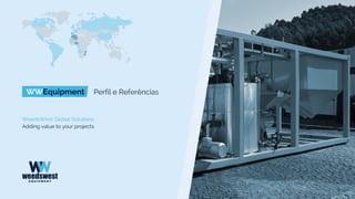 WWEquipment Perfil e Referências
WeedsWest Global Solutions
Adding value to your projects
 