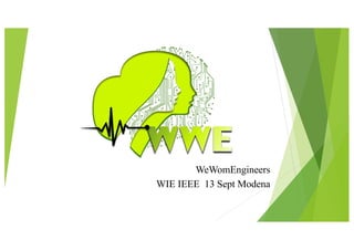 WeWomEngineers
WIE IEEE 13 Sept Modena
 