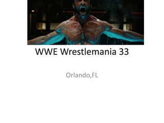 WWE Wrestlemania 33
Orlando,FL
 