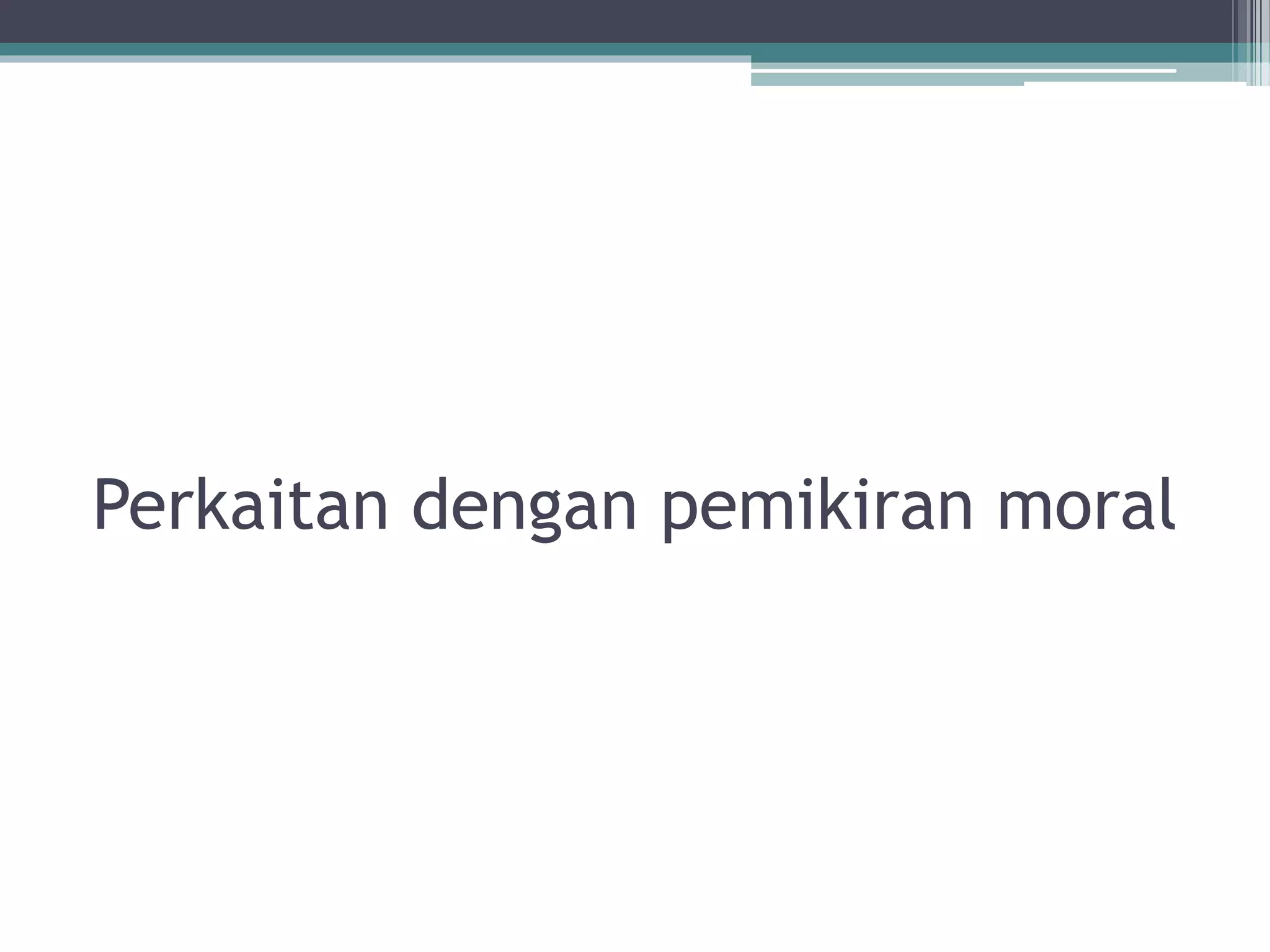 Perkaitan dengan pemikiran moral
 