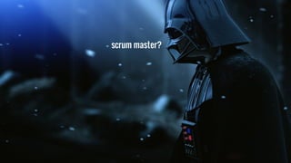 scrum master?
 
