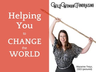 Helping
You
CHANGE
WORLD
to
the
Mazarine Treyz,
CEO (pictured)
 