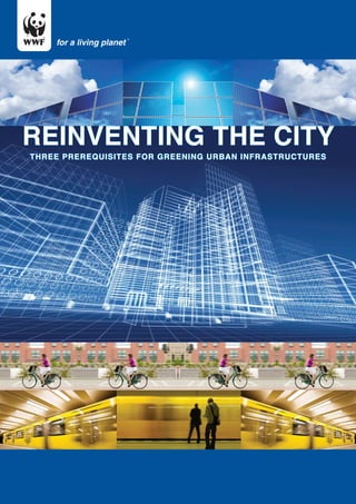 REINVENTING THE CITY
THREE PREREQUISITES FOR GREENING URBAN INFRASTRUCTURES
 
