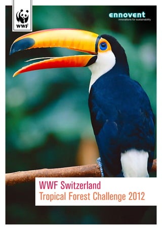 WWF Switzerland
Tropical Forest Challenge 2012
 